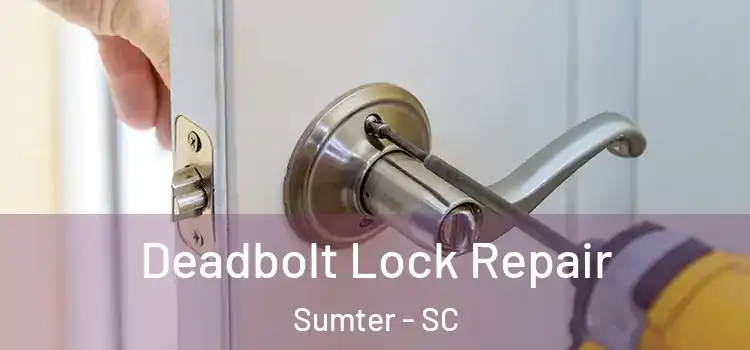 Deadbolt Lock Repair Sumter - SC