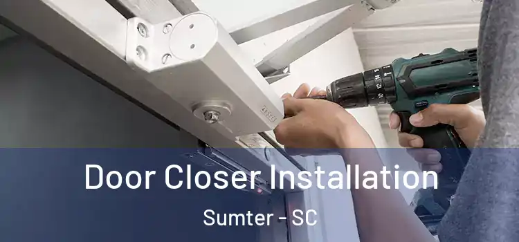  Door Closer Installation Sumter - SC
