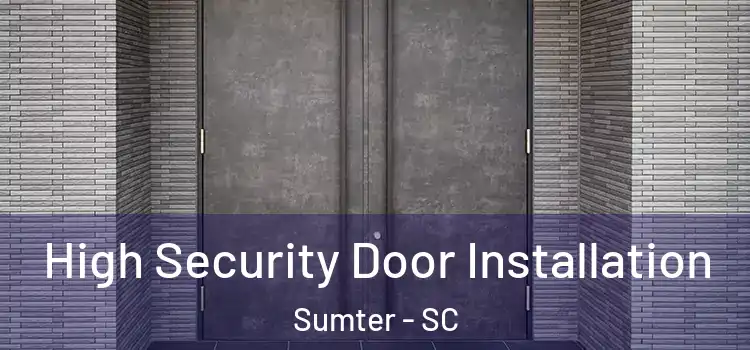 High Security Door Installation Sumter - SC